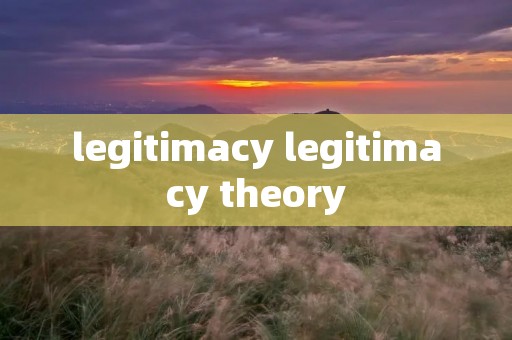 legitimacy legitimacy theory