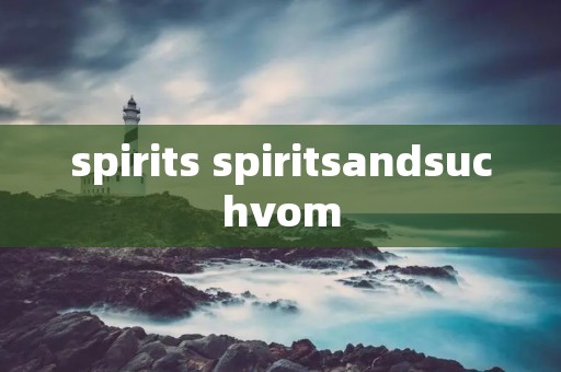 spirits spiritsandsuchvom