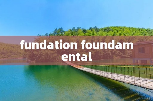 fundation foundamental