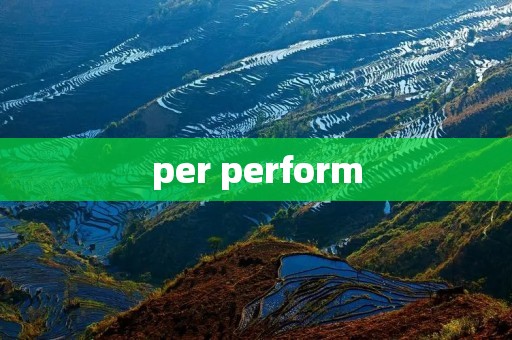 per perform
