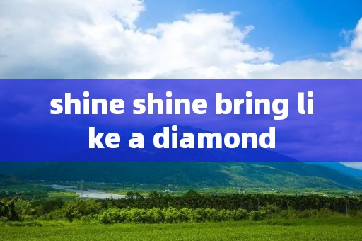 shine shine bring like a diamond