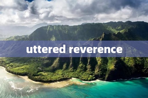 uttered reverence