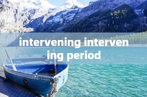 intervening intervening period