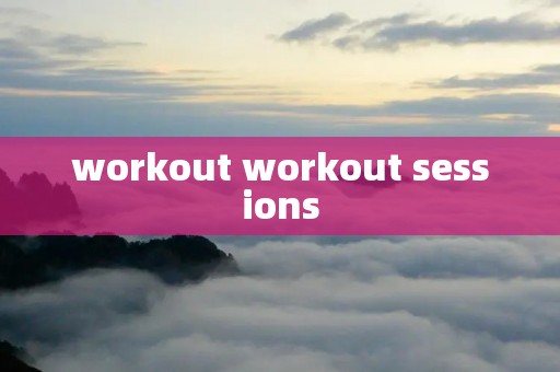 workout workout sessions