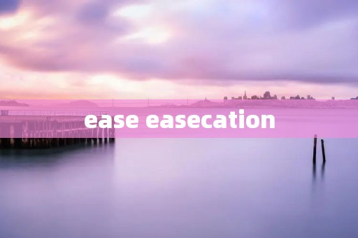 ease easecation ease easecation