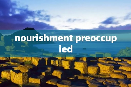 nourishment preoccupied