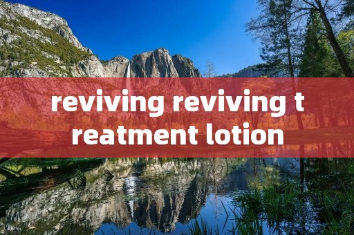 reviving reviving treatment lotion