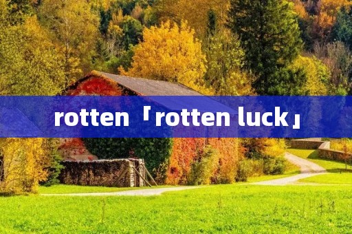 rotten「rotten luck」