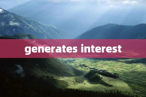 generates interest