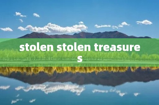 stolen stolen treasures