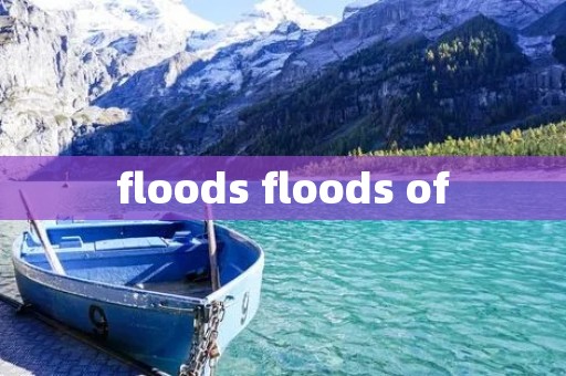 floods floods of floods floods of