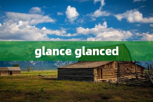 glance glanced