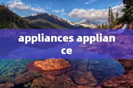appliances appliance