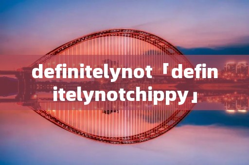 definitelynot「definitelynotchippy」