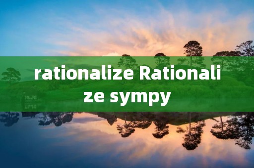 rationalize Rationalize sympy