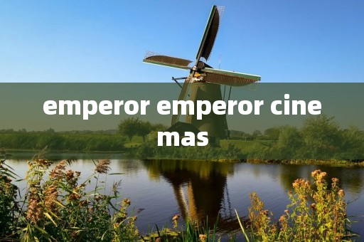 emperor emperor cinemas