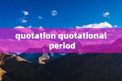 quotation quotational period