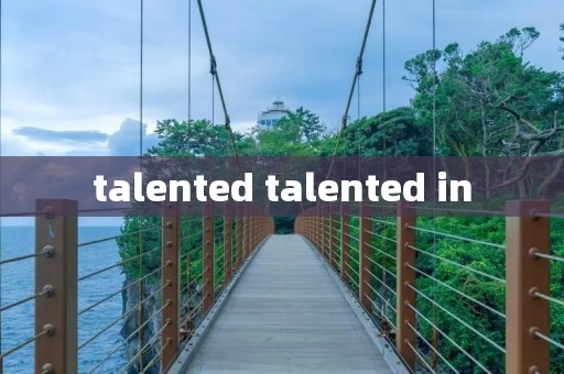 talented talented in