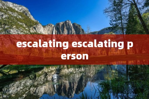 escalating escalating person