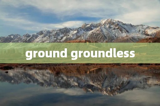 ground groundless
