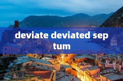 deviate deviated septum