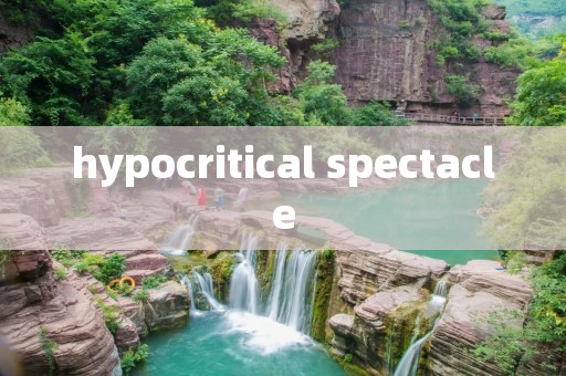 hypocritical spectacle