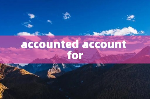accounted account for