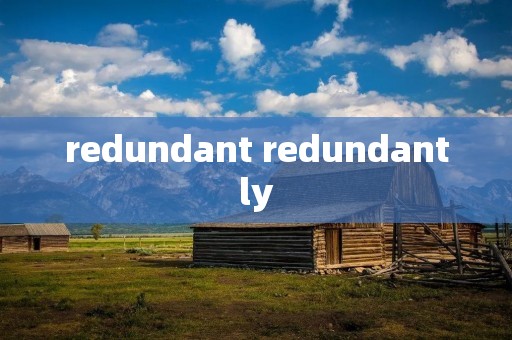 redundant redundantly