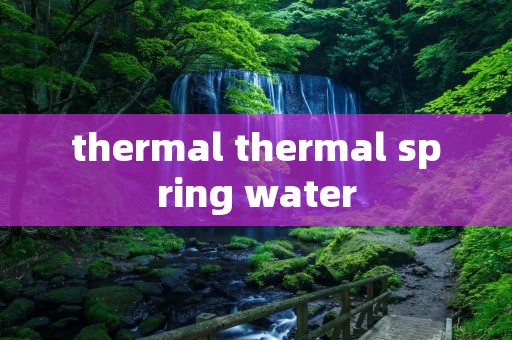 thermal thermal spring water