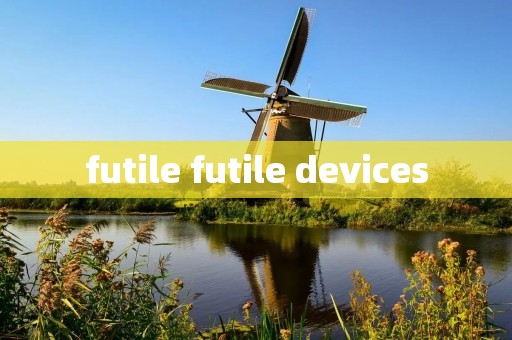 futile futile devices
