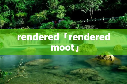 rendered「rendered moot」
