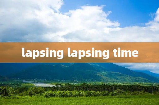 lapsing lapsing time