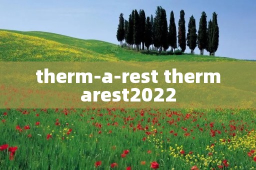 therm-a-rest thermarest2022
