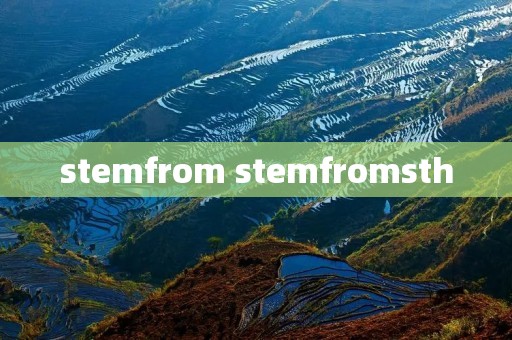 stemfrom stemfromsth
