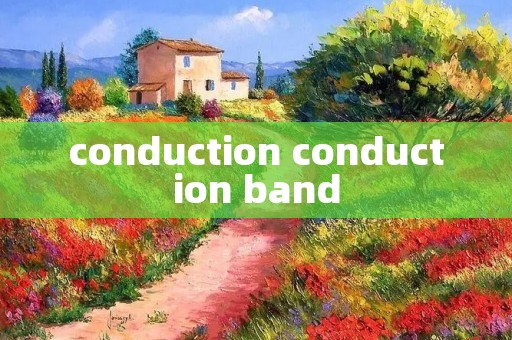 conduction conduction band