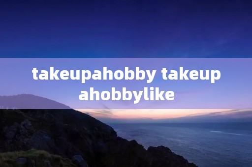takeupahobby takeupahobbylike