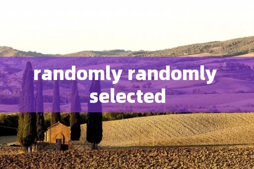 randomly randomly selected