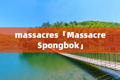 massacres「MassacreSpongbok」