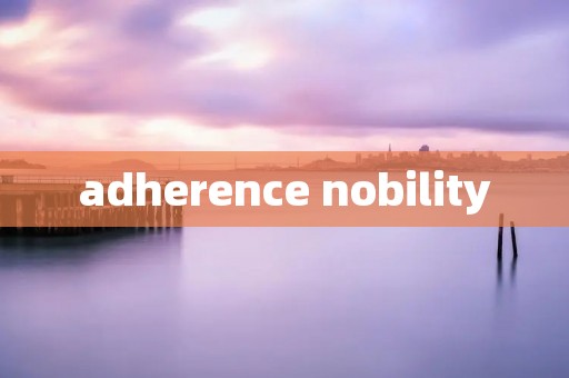 adherence nobility adherence nobility
