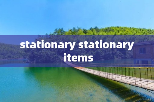 stationary stationary items
