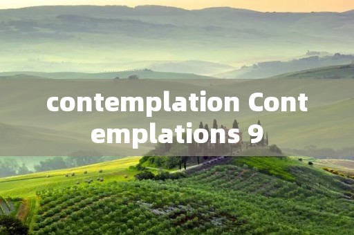 contemplation Contemplations 9