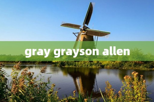 gray grayson allen gray grayson allen