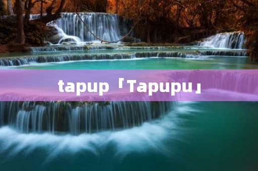tapup「Tapupu」