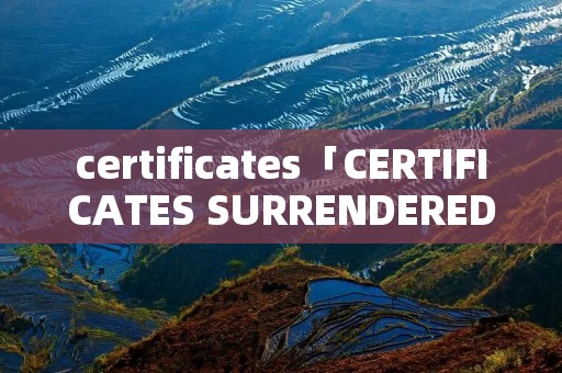 certificates「CERTIFICATES SURRENDERED」