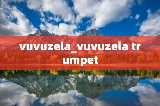 vuvuzela_vuvuzela trumpet