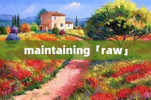 maintaining「raw」