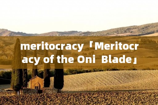 meritocracy「Meritocracy of the Oni  Blade」