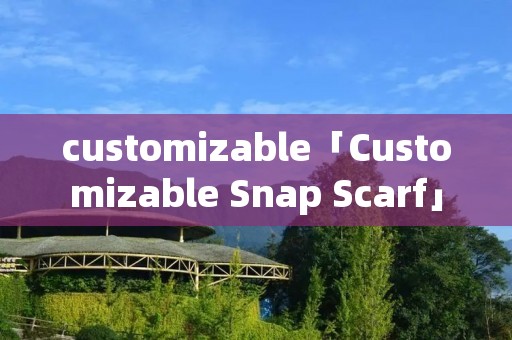 customizable「Customizable Snap Scarf」 customizable「Customizable Snap Scarf」
