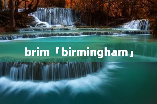 brim「birmingham」