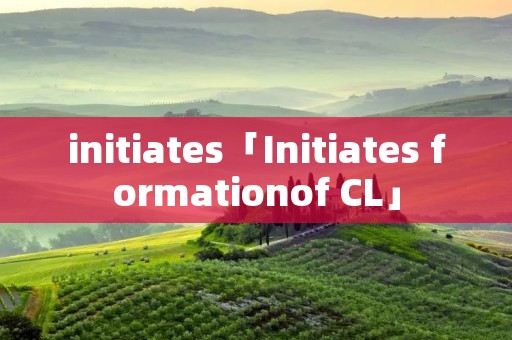 initiates「Initiates formationof CL」 initiates「Initiates formationof CL」